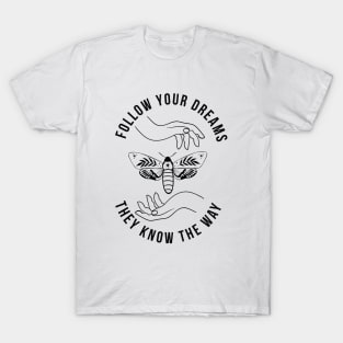 Follow your dreams they know the way T-Shirt